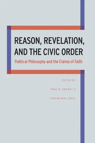 Reason, Revelation, and the Civic Order - Holloway, Carson