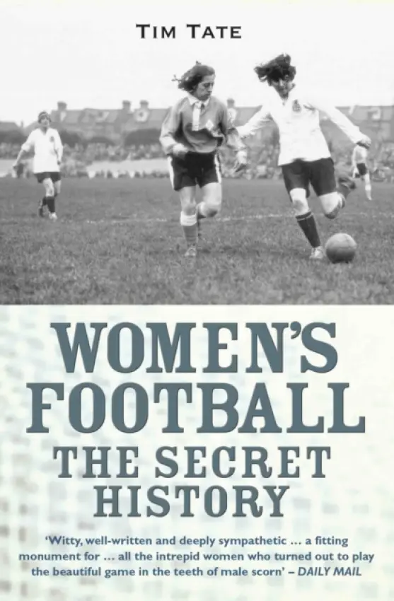 Secret History Of Womens Football - Tate, Tim