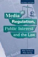 Media Regulation, Public Interest and the Law - Feintuck, Mike (Professor, Law School,, University of Hull) a Varney, Mike (University of Hull, Lecturer in Law)