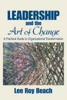 Leadership and the Art of Change - Beach, Lee Roy