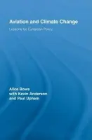 Aviation and Climate Change - Bows, Alice (Tyndall Centre, University of Manchester, UK) a Anderson, Kevin (Manchester Business School, UK) a Upham, Paul (University of Manchester, UK)