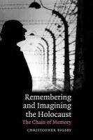 Remembering and Imagining the Holocaust - Bigsby, Christopher (University of East Anglia)