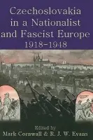 Czechoslovakia in a Nationalist and Fascist Europe, 1918-1948