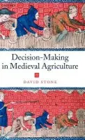 Decision-Making in Medieval Agriculture - Stone, David (Teacher of History, Dulwich College)