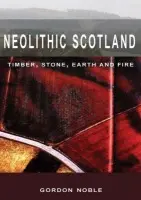 Neolithic Scotland - Noble, Gordon (British Academy Postdoctoral Fellow, University of Glasgow)