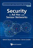 Security In Ad-hoc And Sensor Networks - Beyah, Raheem A (Georgia State Univ, Usa) a Corbett, Cherita L (Sandia Nat'l Lab, Usa) a Mcnair, Janise (Univ Of Florida, Usa)