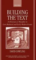 Building the Text - Cowling, David (Lecturer in French, Lecturer in French, University of Exeter)