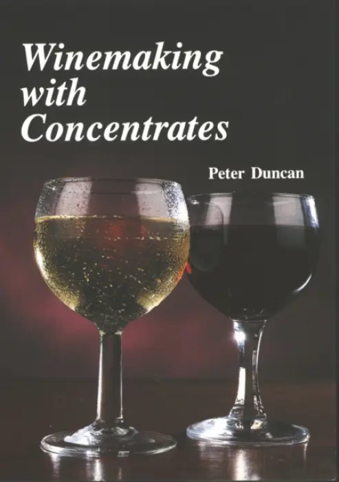 Winemaking with Concentrates - Duncan, Peter