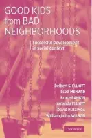 Good Kids from Bad Neighborhoods - Elliott, Delbert S. (University of Colorado Boulder) a Menard, Scott (University of Colorado Boulder) a Rankin, Bruce (Koc University, Istanbul) a Elliott, Amanda (University of Colorado Boulder) a Wilson, William Julius (Harvard University, Massachusetts) a Huizin