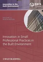 Innovation in Small Professional Practices in the Built Environment - Lu, Shu-Ling (Lecturer, University of Salford, United Kingdom) a Sexton, Martin (Professor of Construction Management and Innovation, School of Construction Management and Engineering, University of Reading, United Kingdom)