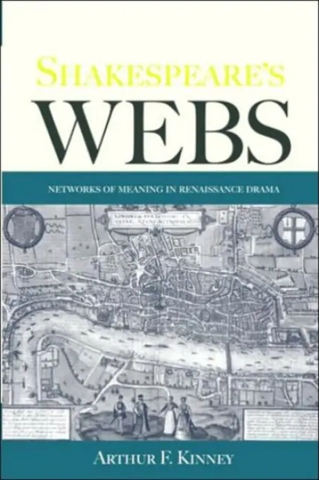Shakespeare's Webs - Kinney, Arthur F. (University of Massachusetts, Amherst, USA)