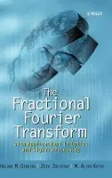 Fractional Fourier Transform - Ozaktas, Haldun M. (Bilkent University, Ankara, Turkey) a Zalevsky, Zeev (Tel Aviv University, Tel Aviv, Israel) a Kutay, M. Alper (TUB a Idot a TAK-UEKAE, Ankara, Turkey)