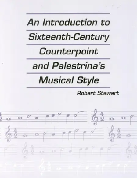 Introduction to Sixteenth Century Counterpoint and Palestrina's Musical Style - Stewart, Robert