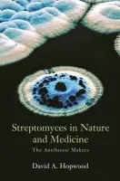 Streptomyces in Nature and Medicine - Hopwood, David A. (Emeritus Fellow, Emeritus Fellow, Department of Molecular Microbiology, John Innes Center, and Emeritus Professor of Genetics, University of East Anglia, Norwich, UK)