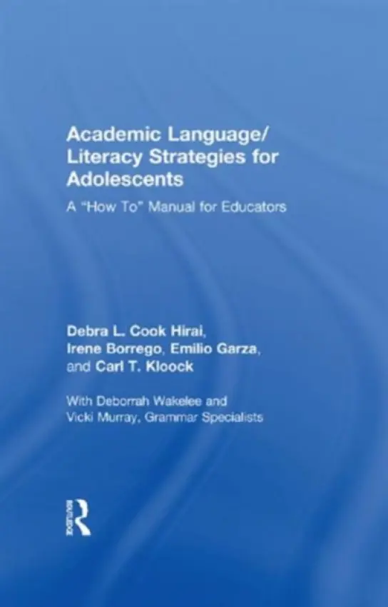 Academic Language/Literacy Strategies for Adolescents - Hirai, Debra L. Cook (California State University at Bakersvile, USA) a Borrego, Irene (California State University at Bakersvile, USA) a Garza, Emilio (California State University at Bakersvile, USA) a Kloock, Carl (California State University at Bakersfield,
