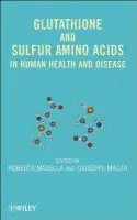 Glutathione and Sulfur Amino Acids in Human Health and Disease - Masella, Roberta a Mazza, Giuseppe