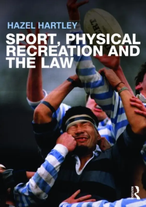 Sport, Physical Recreation and the Law - Hartley, Hazel (Leeds Metropolitan University, UK)