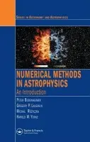 Numerical Methods in Astrophysics - Bodenheimer, Peter (University of California, Santa Cruz, USA) a Laughlin, Gregory P. (University of California, USA) a Rozyczka, Michal a Plewa, Tomasz (Florida State University, USA) a Yorke, Harold. W (Jet Propulsion Laboratory, PASADENA, USA) a Yorke, Harold W.