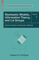 Stochastic Models, Information Theory, and Lie Groups, Volume 1 - Chirikjian, Gregory S.
