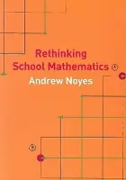 Rethinking School Mathematics - Noyes, Andy