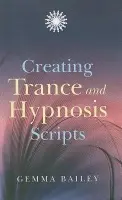 Creating Trance and Hypnosis Scripts - Bailey, Gemma