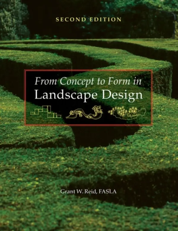 From Concept to Form in Landscape Design - Reid, Grant W. (Grant Reid Designs, Fort Collins, CO)