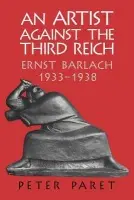 Artist against the Third Reich - Paret, Peter (Princeton University, New Jersey)