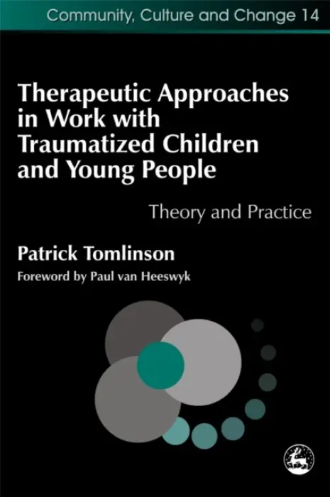Therapeutic Approaches in Work with Traumatised Children and Young People - Tomlinson, Patrick