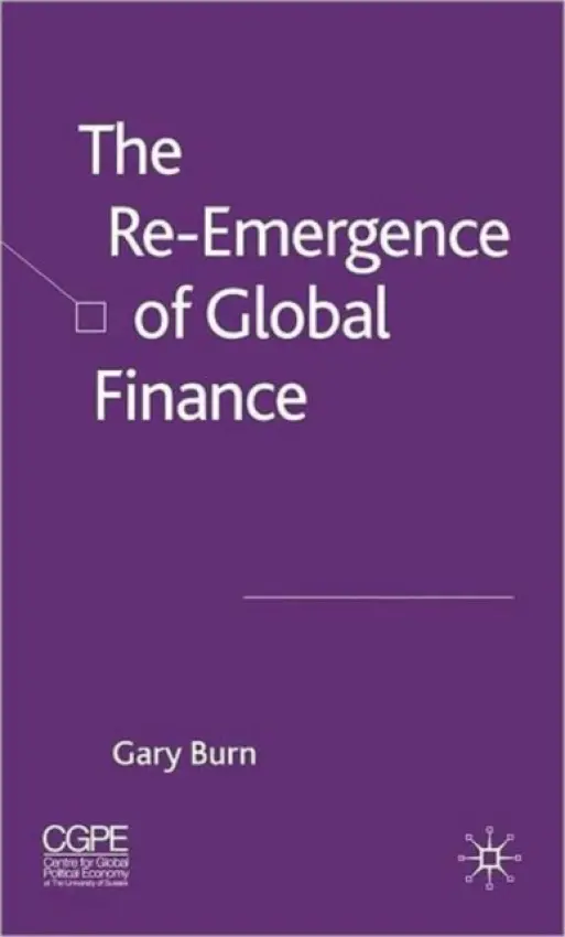 Re-Emergence of Global Finance - Burn, G.