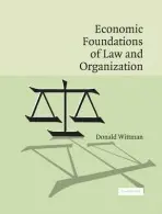 Economic Foundations of Law and Organization - Wittman, Donald (University of California, Santa Cruz)