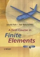 First Course in Finite Elements - Fish, Jacob a Belytschko, Ted (Northwestern University, USA)