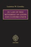 EU Law of Free Movement of Goods and Customs Union - Gormley, Laurence W. (Professor of European Law a Jean Monnet Professor, University of Groningen a Professor at the College of Europe, Bruges a Barrister)
