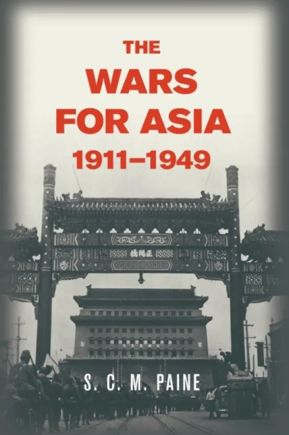 Wars for Asia, 1911-1949 - Paine, S. C. M.