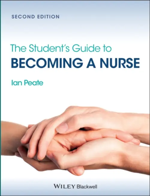 Student's Guide to Becoming a Nurse - Peate, Ian (School of Nursing and Midwifery)