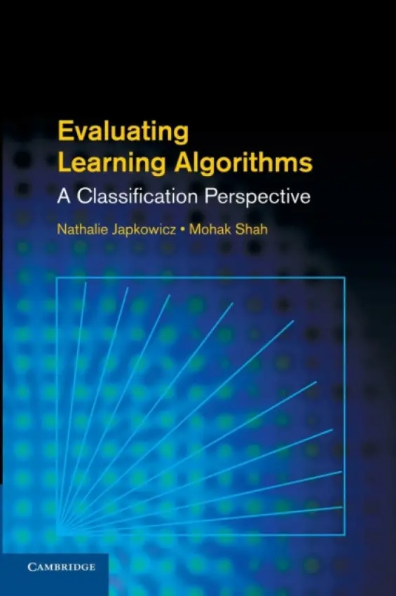 Evaluating Learning Algorithms - Japkowicz, Nathalie (American University, Washington DC) a Shah, Mohak (Praescivi Advisors)