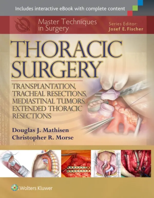 Master Techniques in Surgery: Thoracic Surgery: Transplantation, Tracheal Resections, Mediastinal Tumors, Extended Thoracic Resections - Mathisen, Douglas J. a Morse, Christopher