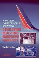 What Every Engineer Should Know About Developing Real-Time Embedded Products - Fowler, Kim R.