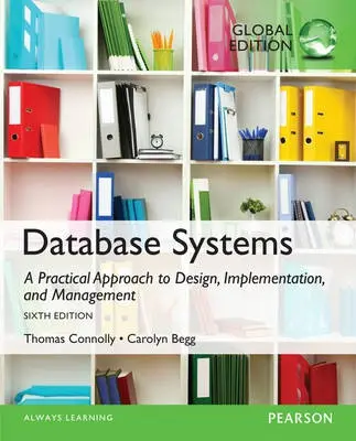Database Systems: A Practical Approach to Design, Implementation, and Management, Global Edition - Connolly, Thomas a Begg, Carolyn