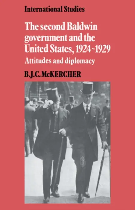 Second Baldwin Government and the United States, 1924-1929 - McKercher, B. J. C.