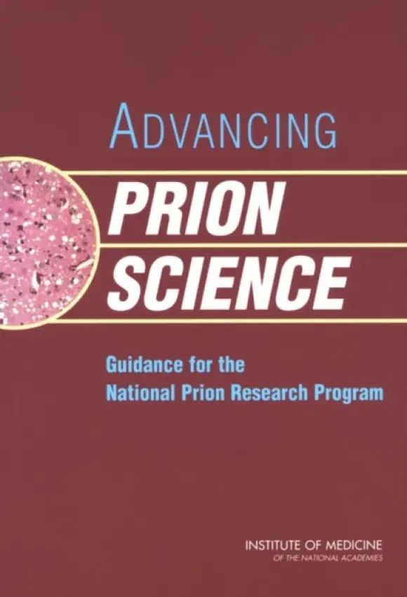 Advancing Prion Science - Committee on Transmissable Spongiform Encephalopathies: Assessment of Relevant Science a Medical Follow-Up Agency a Institute of Medicine a National Academy of Sciences