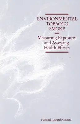 Environmental Tobacco Smoke - Committee on Passive Smoking a Commission on Life Sciences a Division on Earth and Life Studies a National Research Council a National Academy of Sciences
