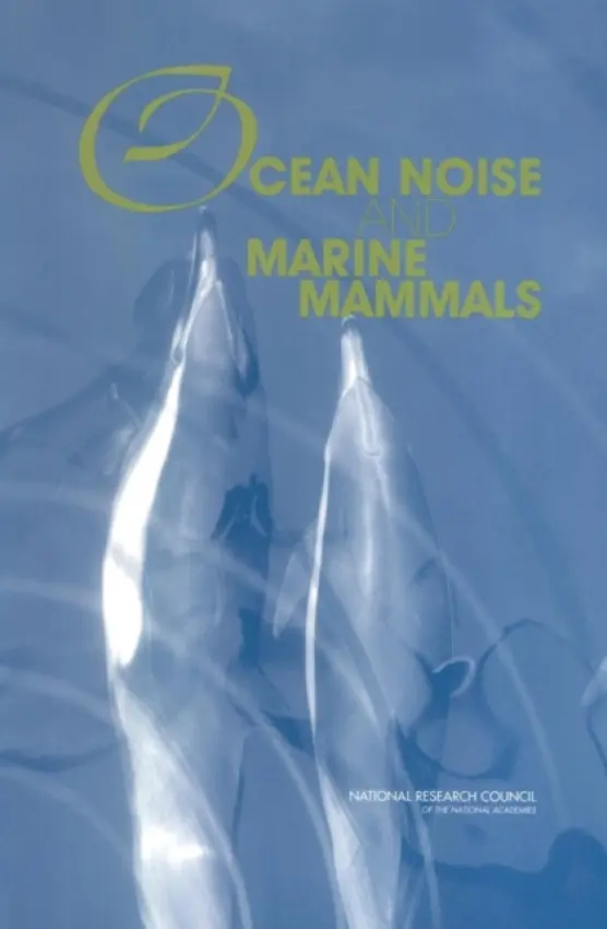 Ocean Noise and Marine Mammals - National Research Council a Division on Earth and Life Studies a Ocean Studies Board a Committee on Potential Impacts of Ambient Noise in the Ocean on Marine Mammals