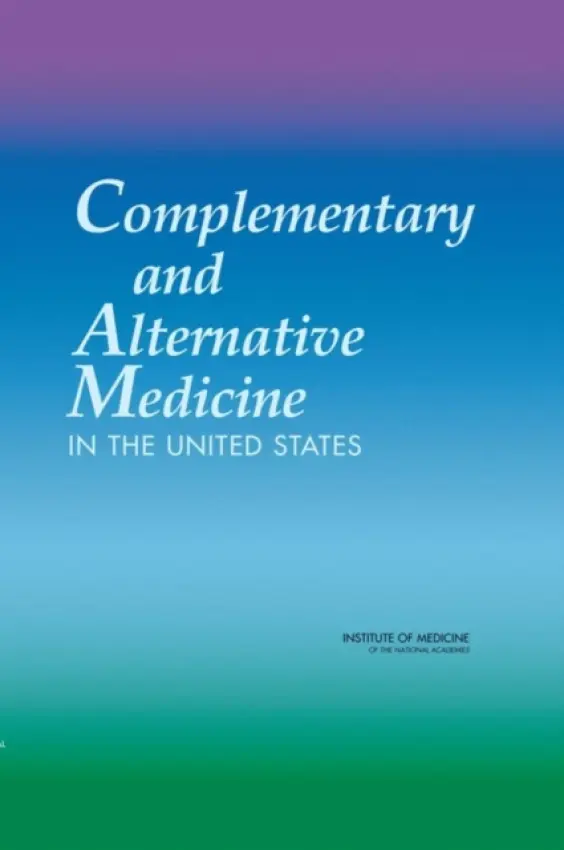 Complementary and Alternative Medicine in the United States - Institute of Medicine a Board on Health Promotion and Disease Prevention a Committee on the Use of Complementary and Alternative Medicine by the American Public