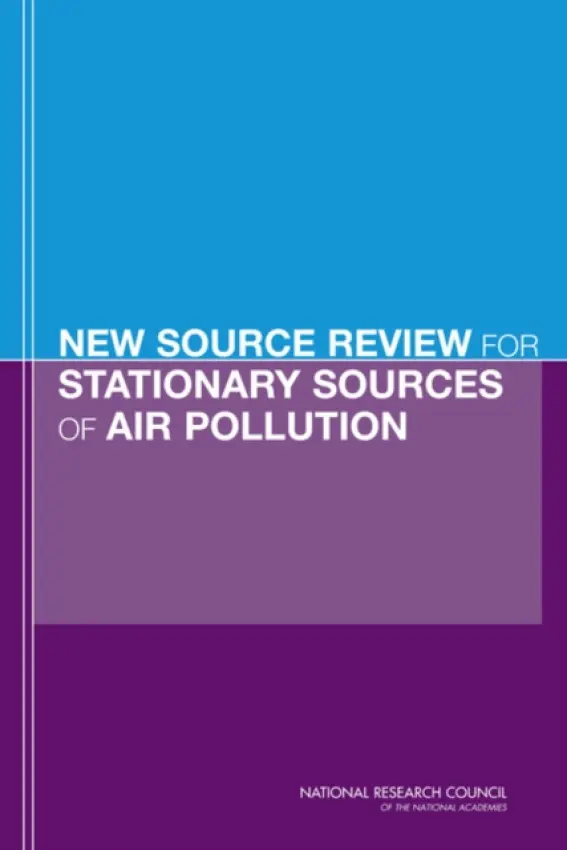 New Source Review for Stationary Sources of Air Pollution - Committee on Changes in New Source Review Programs for Stationary Sources of Air Pollution a Board on Environmental Studies and Toxicology a Division on Earth and Life Studies a National Research Council a National Academy of Sciences