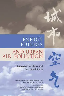 Energy Futures and Urban Air Pollution - Chinese Academy of Sciences a Chinese Academy of Engineering a National Research Council a National Academy of Engineering a Policy and Global Affairs a Development, Security, and Cooperation a Committee on Energy Futures and Air Pollution in Urban China and the Unit