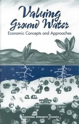 Valuing Ground Water - National Research Council a Division on Earth and Life Studies a Commission on Geosciences, Environment and Resources a Committee on Valuing Ground Water