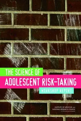 Science of Adolescent Risk-Taking - National Research Council a Institute of Medicine a Board on Children, Youth, and Families a Committee on the Science of Adolescence