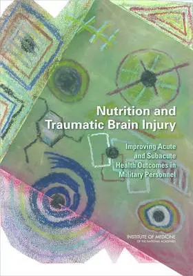 Nutrition and Traumatic Brain Injury - Institute of Medicine a Food and Nutrition Board a Committee on Nutrition, Trauma, and the Brain