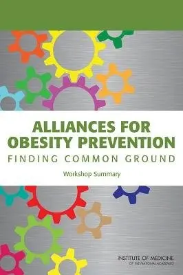 Alliances for Obesity Prevention - Institute of Medicine a Food and Nutrition Board a Standing Committee on Childhood Obesity Prevention