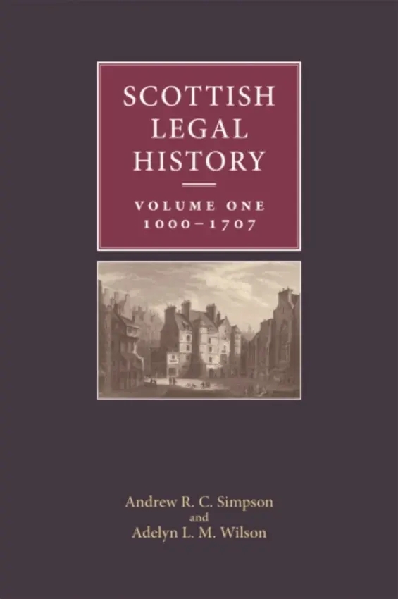 Scottish Legal History - Simpson, Andrew R. C. (Chair of Scottish Legal History, University of Aberdeen) a Wilson, Adelyn L. M. (Professor of Law, University of Strathclyde)